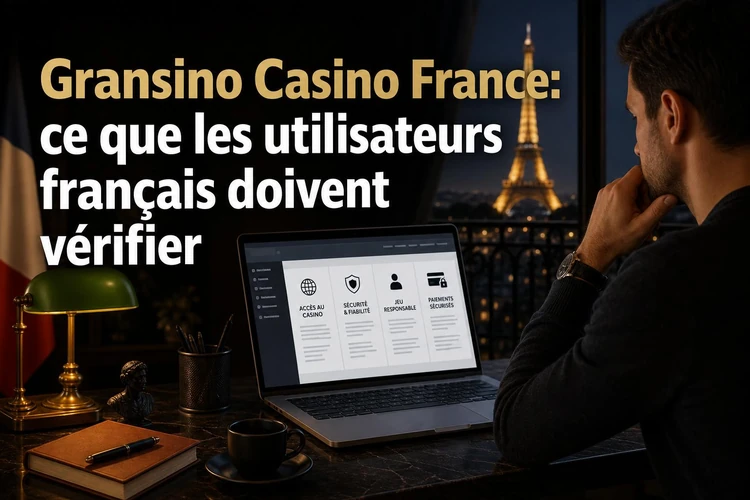 Gransino Casino France: ce que les utilisateurs français doivent vérifier